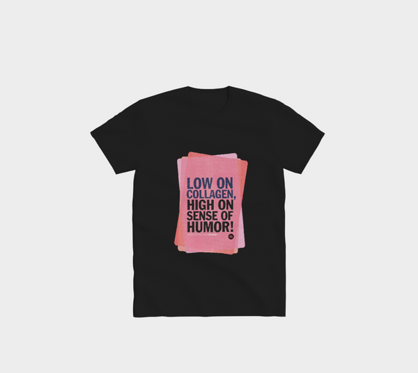 Low on collagen, high on sense of humor – T-Shirt