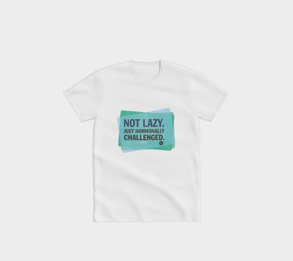 Not lazy, Hormonally challenged – T-Shirt