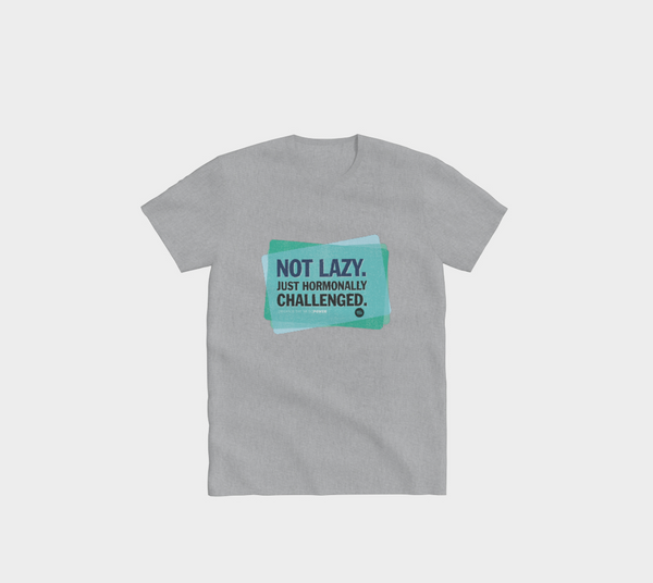 Not lazy, Hormonally challenged – T-Shirt