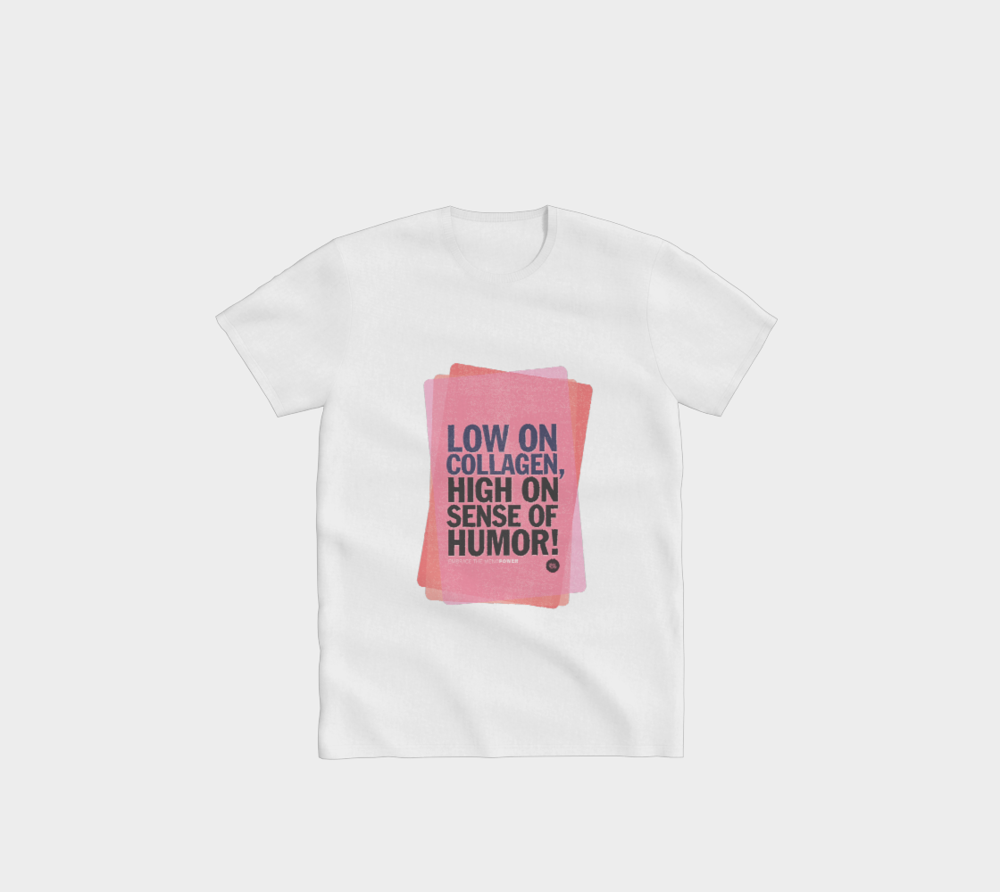 Low on collagen, high on sense of humor – T-Shirt