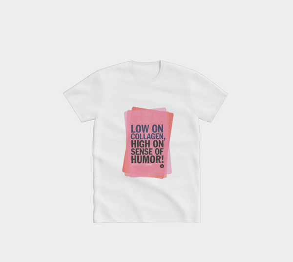 Low on collagen, high on sense of humor – T-Shirt