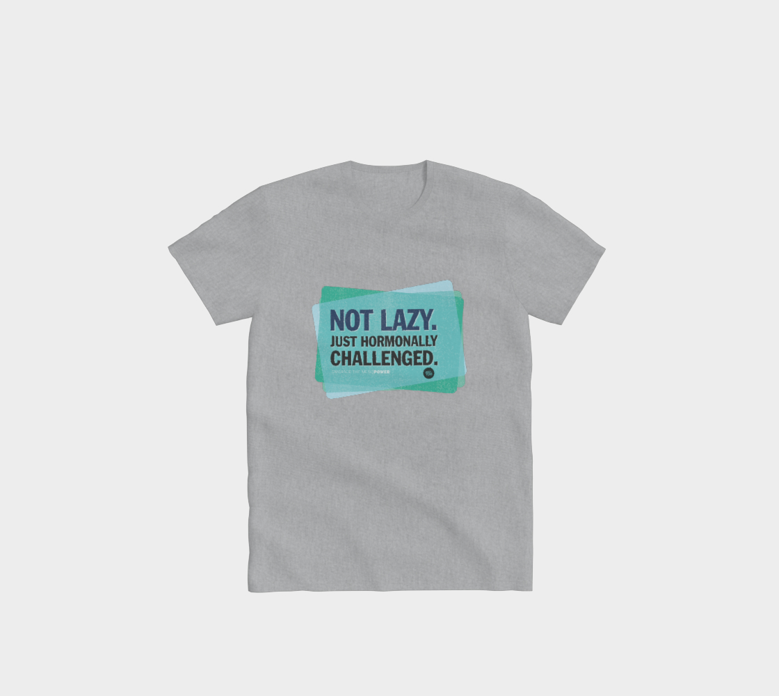 Not lazy, Hormonally challenged – T-Shirt