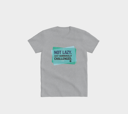 Not lazy, Hormonally challenged – T-Shirt