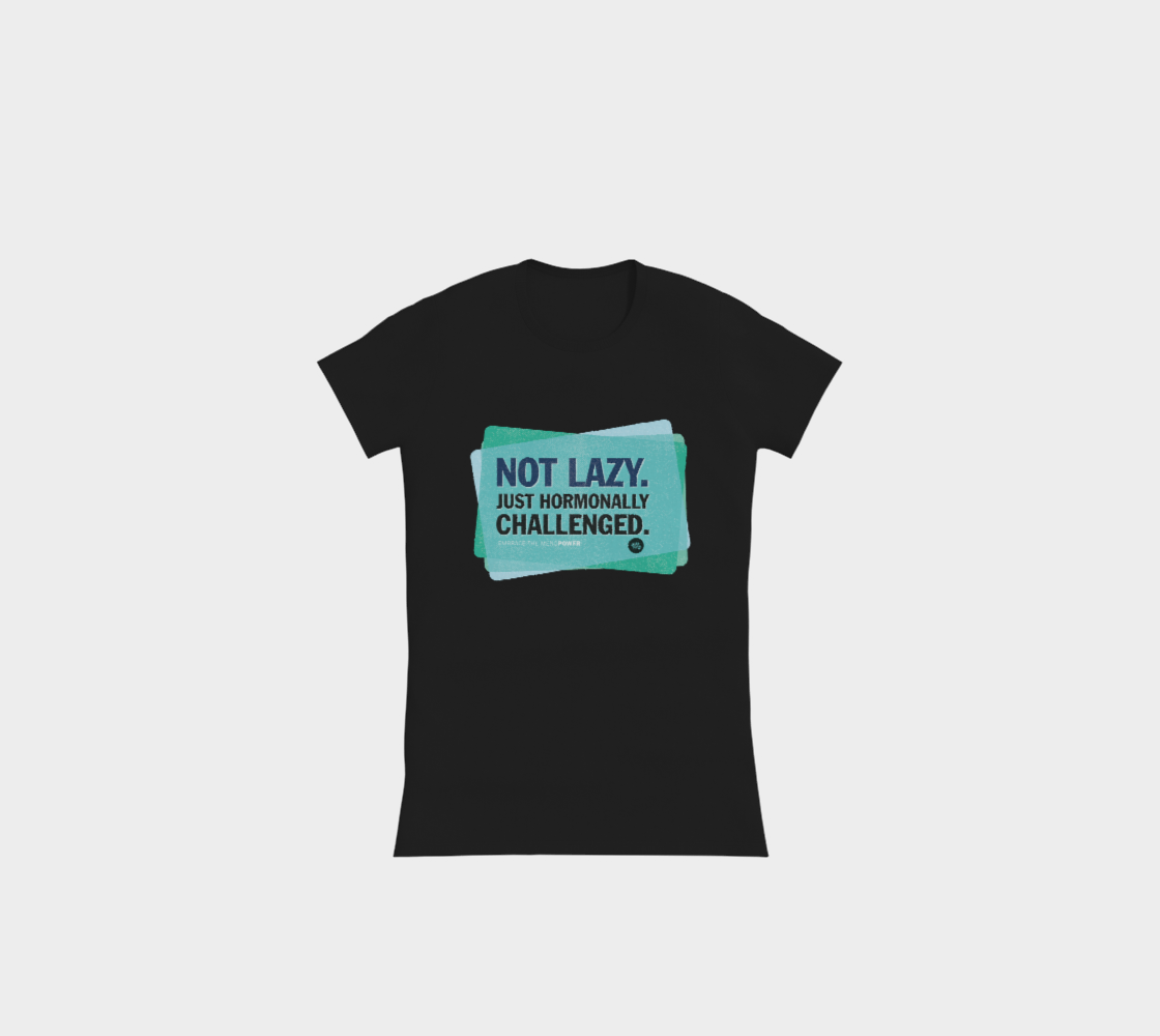 Not lazy, Hormonally challenged – T-Shirt